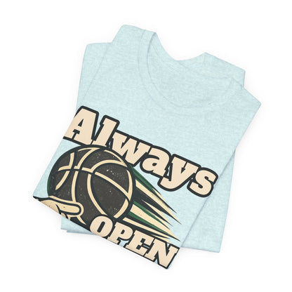 Always Open Basketball T-Shirt | Hooper Graphic Tee | Perfect Gift for Ballers