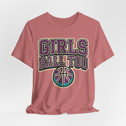 Girls Ball Too Basketball T-Shirt | Purple Streetwear Tee | Perfect Gift for Female Hoopers
