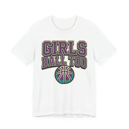 Girls Ball Too Basketball T-Shirt | Purple Streetwear Tee | Perfect Gift for Female Hoopers