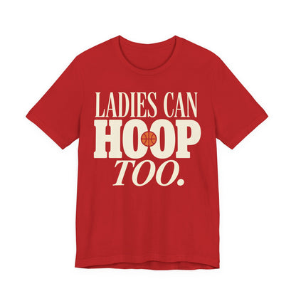 Ladies Can Hoop Too T-Shirt | Women Basketball Player Shirt | Female Hooper Statement Tee