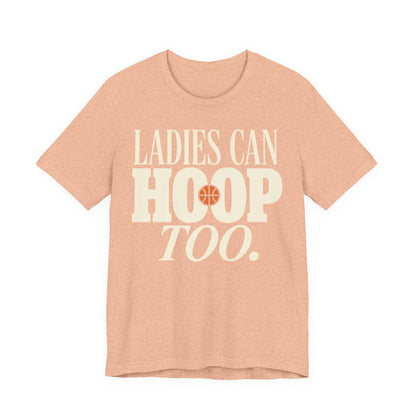 Ladies Can Hoop Too T-Shirt | Women Basketball Player Shirt | Female Hooper Statement Tee