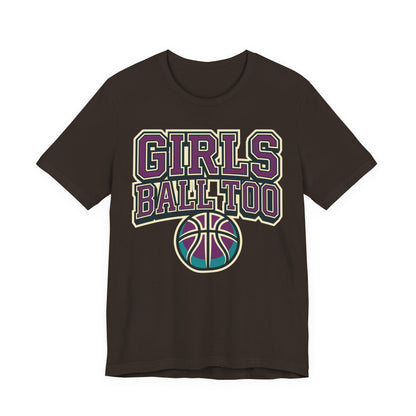Girls Ball Too Basketball T-Shirt | Purple Streetwear Tee | Perfect Gift for Female Hoopers