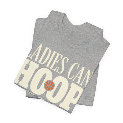 Ladies Can Hoop Too T-Shirt | Women Basketball Player Shirt | Female Hooper Statement Tee