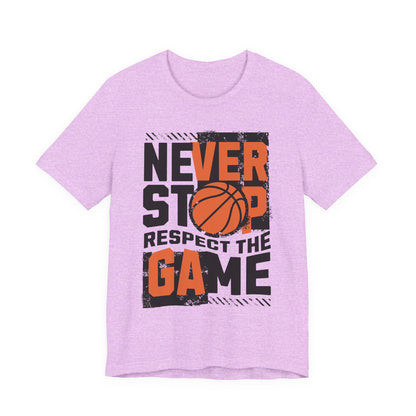 Never Stop Respect The Game Basketball T-Shirt | Motivation Tee | Perfect Gift for Hoopers