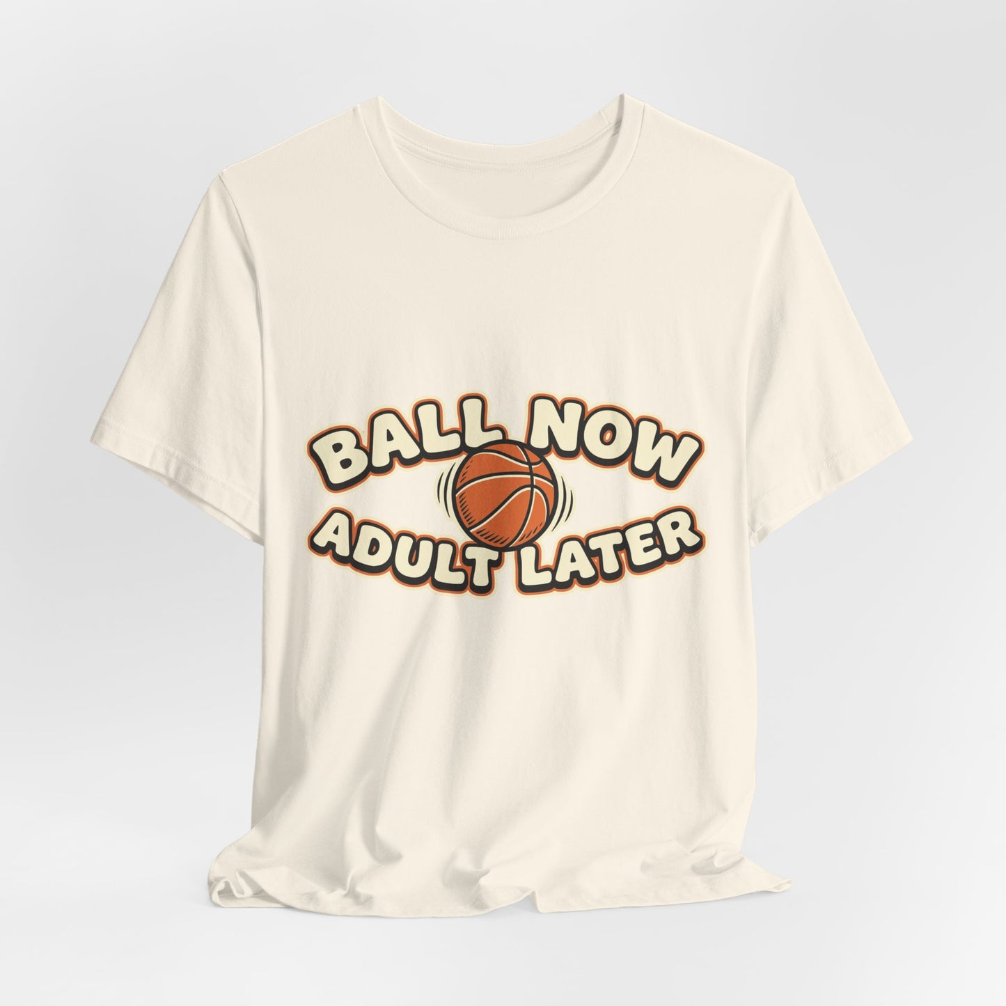 Ball Now Adult Later Basketball T-Shirt | Witziger Hooper Tee | Perfektes Geschenk