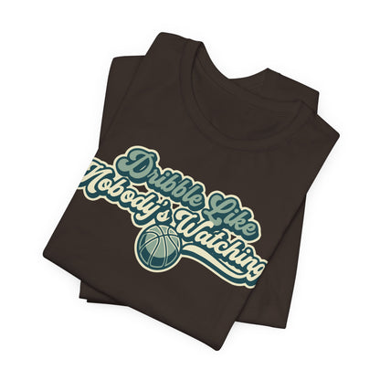 Dribble Like Nobody's Watching Basketball T-Shirt | Funny Hooper Tee | Perfect Gift