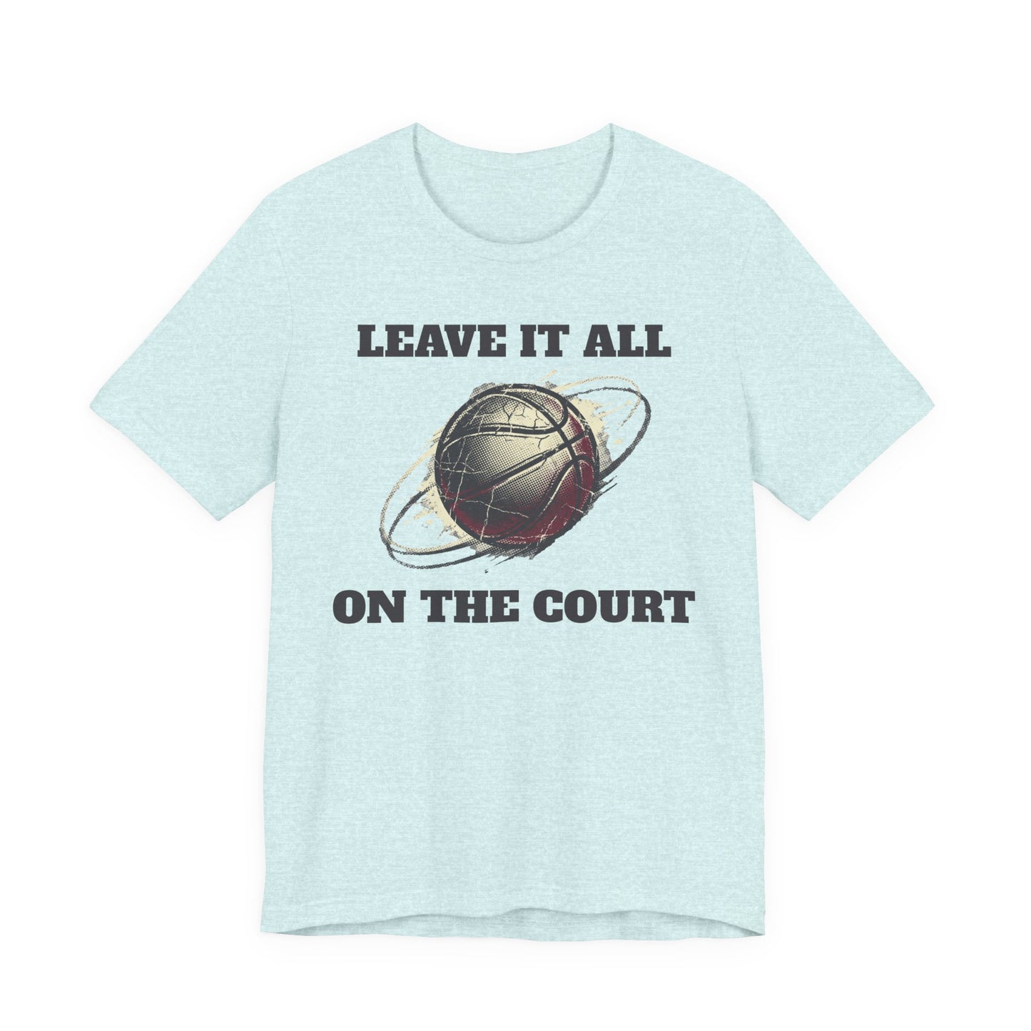 Leave It All On The Court Basketball T-Shirt | Motivations-Hooper Tee | Perfektes Geschenk