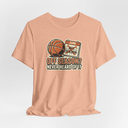 No Offseason Basketball T-Shirt | Funny Summer Hooper Tee | Perfect Gift for Ball Players