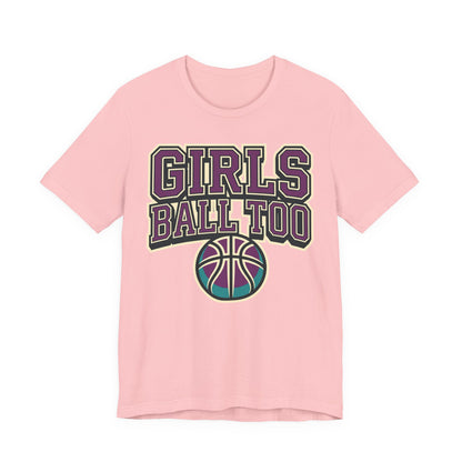 Girls Ball Too Basketball T-Shirt | Purple Streetwear Tee | Perfect Gift for Female Hoopers