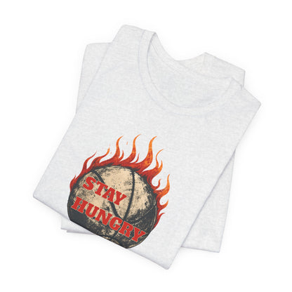 Stay Hungry Flaming Basketball T-Shirt | Motivational Hooper Tee | Perfect Gift for Players