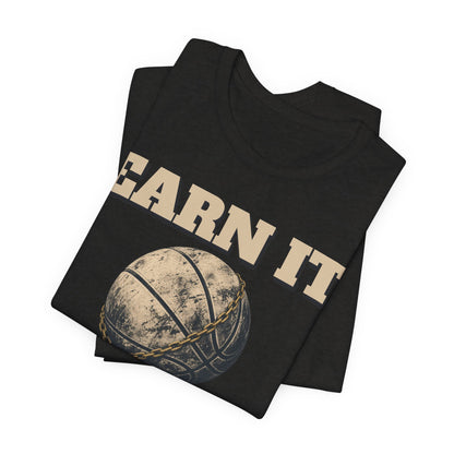Earn It Basketball T-Shirt | Chained Ball Motivation Tee | Perfect Gift for Hoopers