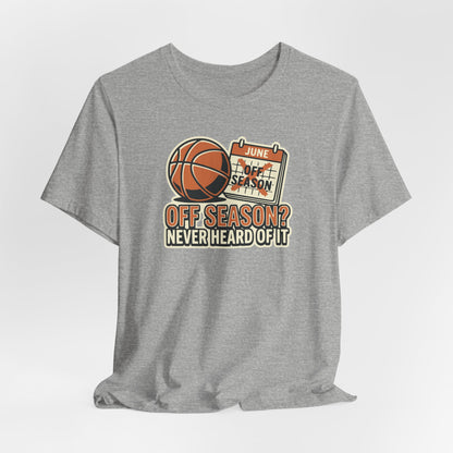 No Offseason Basketball T-Shirt | Funny Summer Hooper Tee | Perfect Gift for Ball Players