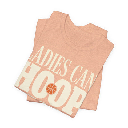 Ladies Can Hoop Too T-Shirt | Women Basketball Player Shirt | Female Hooper Statement Tee
