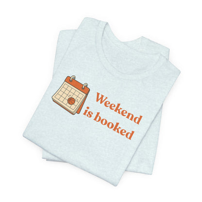 Weekend Is Booked Basketball T-Shirt | Gameday Calendar Tee | Perfect Gift for Ballers