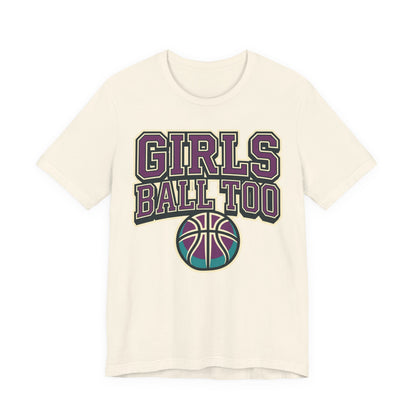 Girls Ball Too Basketball T-Shirt | Purple Streetwear Tee | Perfect Gift for Female Hoopers