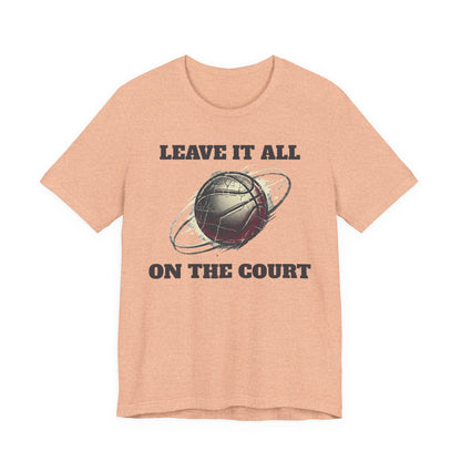Leave It All On The Court Basketball T-Shirt | Motivational Hooper Tee | Perfect Gift