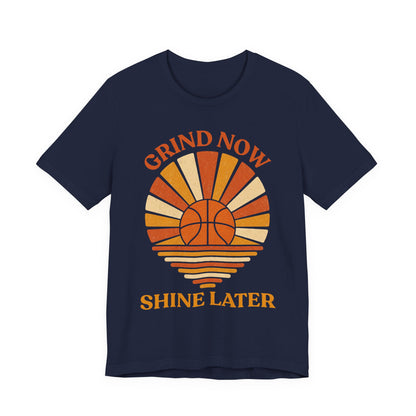 Grind Now Shine Later Basketball T-Shirt | Motivational Tee | Perfect Gift for Ballers