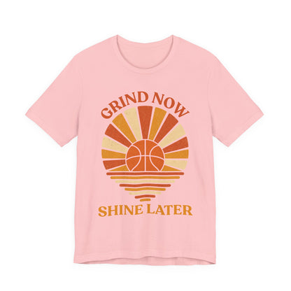 Grind Now Shine Later Basketball T-Shirt | Motivational Tee | Perfect Gift for Ballers