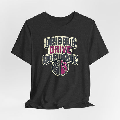 Dribble Drive Dominate Basketball T-Shirt | Women's Streetwear Tee | Perfect Gift for Hoopers