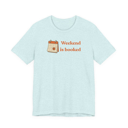 Weekend Is Booked Basketball T-Shirt | Gameday Calendar Tee | Perfect Gift for Ballers