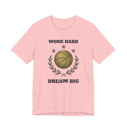Work Hard Dream Big Basketball T-Shirt | Motivational Hooper Tee | Perfect Gift
