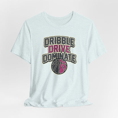 Dribble Drive Dominate Basketball T-Shirt | Women's Streetwear Tee | Perfect Gift for Hoopers