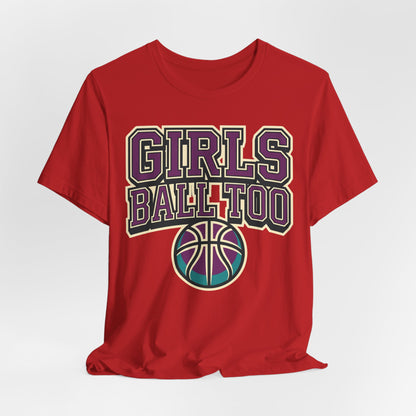 Girls Ball Too Basketball T-Shirt | Purple Streetwear Tee | Perfect Gift for Female Hoopers