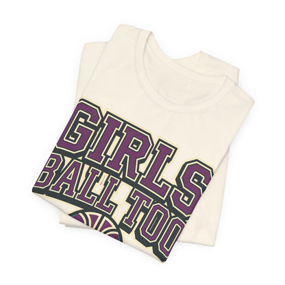 Girls Ball Too Basketball T-Shirt | Purple Streetwear Tee | Perfect Gift for Female Hoopers