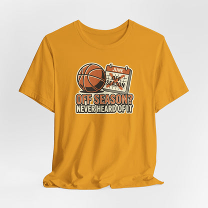 No Offseason Basketball T-Shirt | Funny Summer Hooper Tee | Perfect Gift for Ball Players
