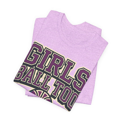 Girls Ball Too Basketball T-Shirt | Purple Streetwear Tee | Perfect Gift for Female Hoopers
