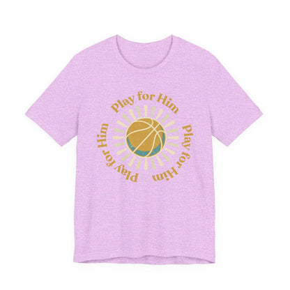 Play for Him Basketball T-Shirt | Faith-Inspired Hooper Tee | Perfect Gift