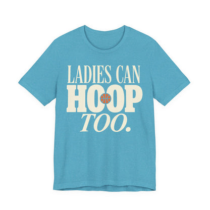 Ladies Can Hoop Too T-Shirt | Women Basketball Player Shirt | Female Hooper Statement Tee