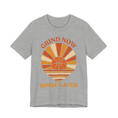 Grind Now Shine Later Basketball T-Shirt | Motivational Tee | Perfect Gift for Ballers