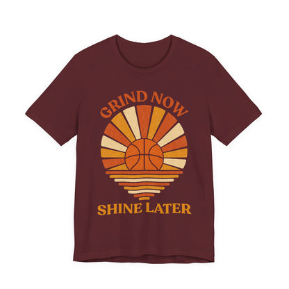 Grind Now Shine Later Basketball T-Shirt | Motivational Tee | Perfect Gift for Ballers