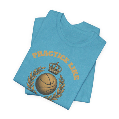 Practice Like a Champion Basketball T-Shirt | Gold Crown Tee | Motivational Gift