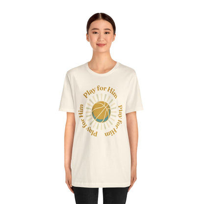 Play for Him Basketball T-Shirt | Faith-Inspired Hooper Tee | Perfect Gift