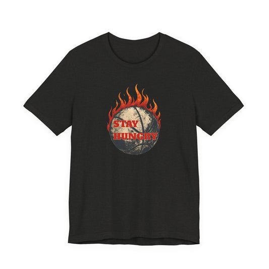 Stay Hungry Flaming Basketball T-Shirt | Motivational Hooper Tee | Perfect Gift for Players