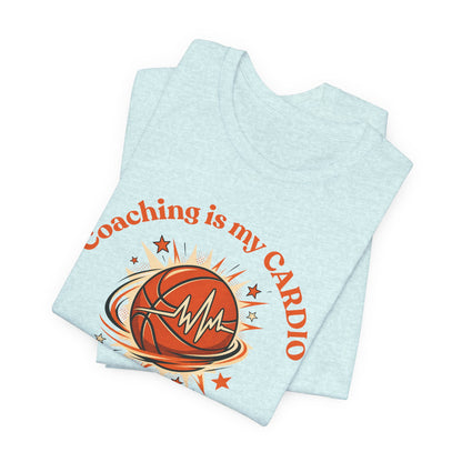 Coaching is My Cardio Basketball T-Shirt | Coach Tee | Perfect Gift