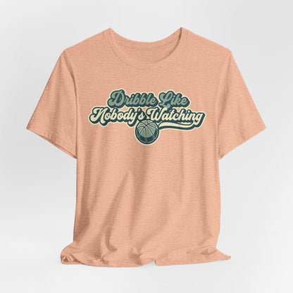 Dribble Like Nobody's Watching Basketball T-Shirt | Funny Hooper Tee | Perfect Gift
