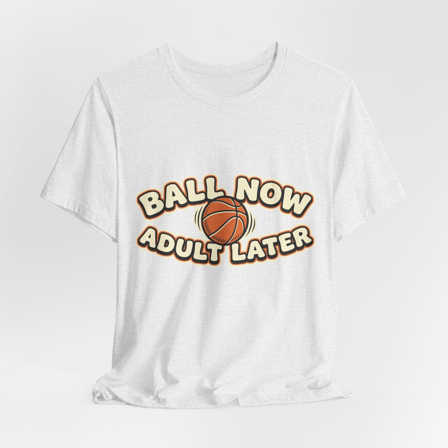 Ball Now Adult Later Basketball T-Shirt | Witziger Hooper Tee | Perfektes Geschenk