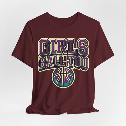 Girls Ball Too Basketball T-Shirt | Purple Streetwear Tee | Perfect Gift for Female Hoopers