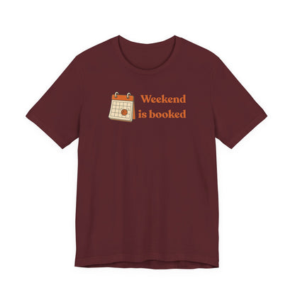 Weekend Is Booked Basketball T-Shirt | Gameday Calendar Tee | Perfect Gift for Ballers