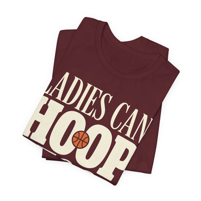 Ladies Can Hoop Too T-Shirt | Women Basketball Player Shirt | Female Hooper Statement Tee