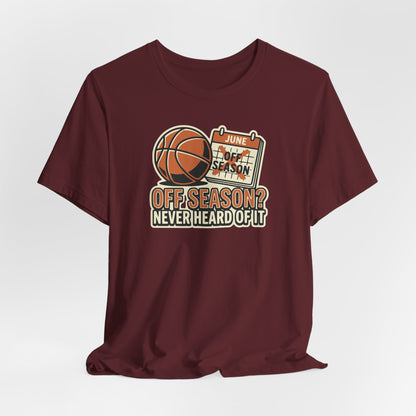 No Offseason Basketball T-Shirt | Funny Summer Hooper Tee | Perfect Gift for Ball Players