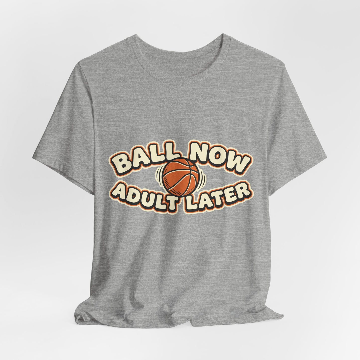 Ball Now Adult Later Basketball T-Shirt | Witziger Hooper Tee | Perfektes Geschenk