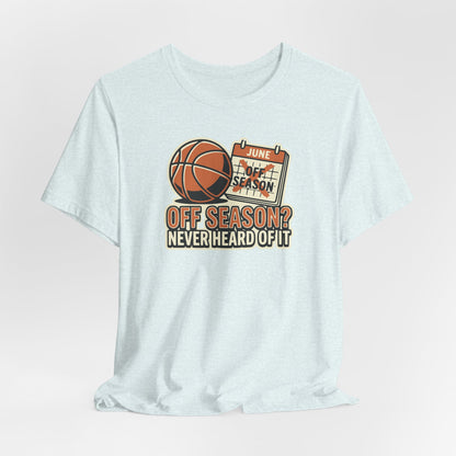 No Offseason Basketball T-Shirt | Funny Summer Hooper Tee | Perfect Gift for Ball Players