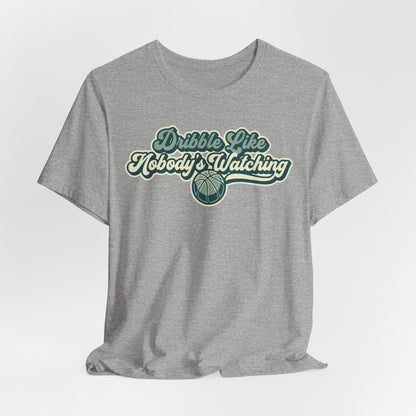 Dribble Like Nobody's Watching Basketball T-Shirt | Funny Hooper Tee | Perfect Gift