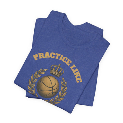 Practice Like a Champion Basketball T-Shirt | Gold Crown Tee | Motivational Gift