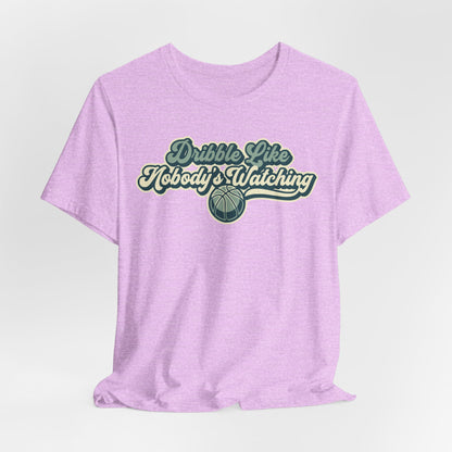 Dribble Like Nobody's Watching Basketball T-Shirt | Funny Hooper Tee | Perfect Gift