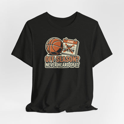 No Offseason Basketball T-Shirt | Funny Summer Hooper Tee | Perfect Gift for Ball Players